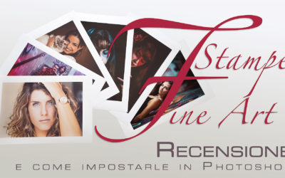 Stampe Fine-Art – Recensione e come impostarle su Photoshop