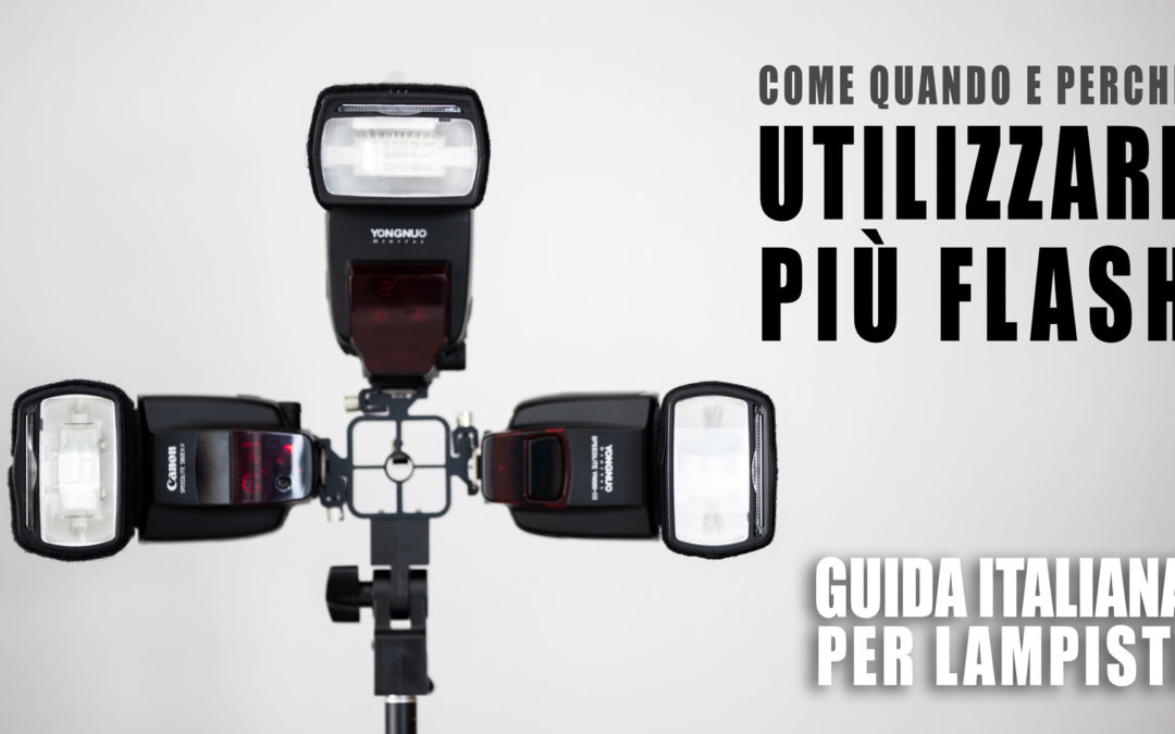 Guida Italiana per Lampisti – Come, quando e perchè utilizzare più flash