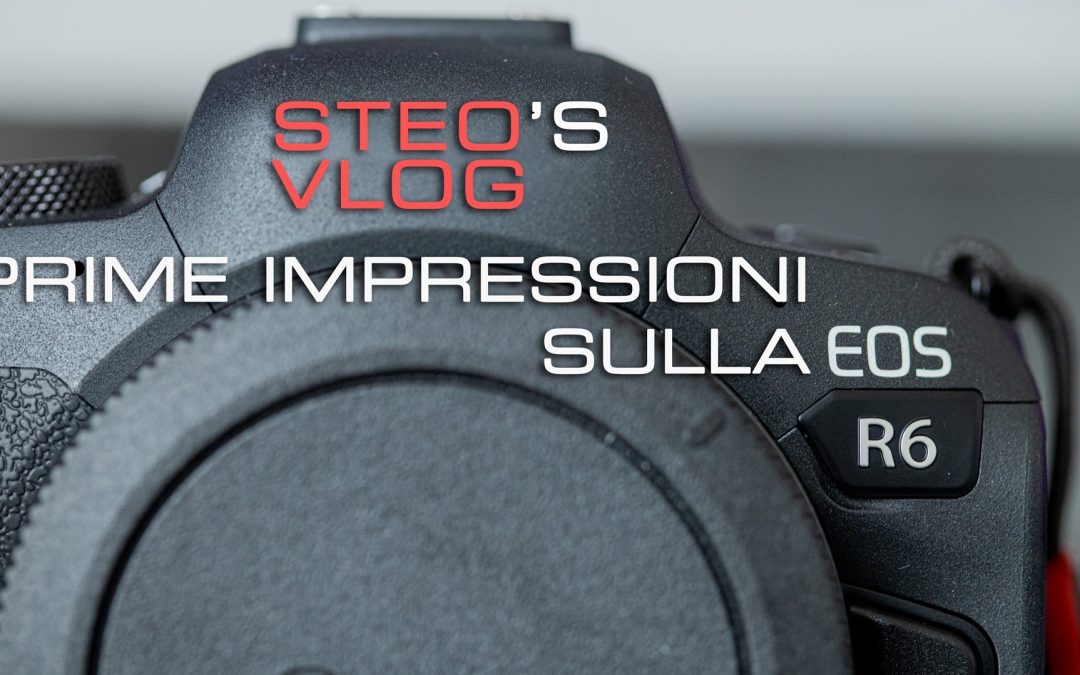 Steo’s VLOG – Prime impressioni sulla Canon EOS R6