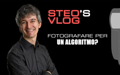Steo’s Vlog – Fotografare per un algoritmo?