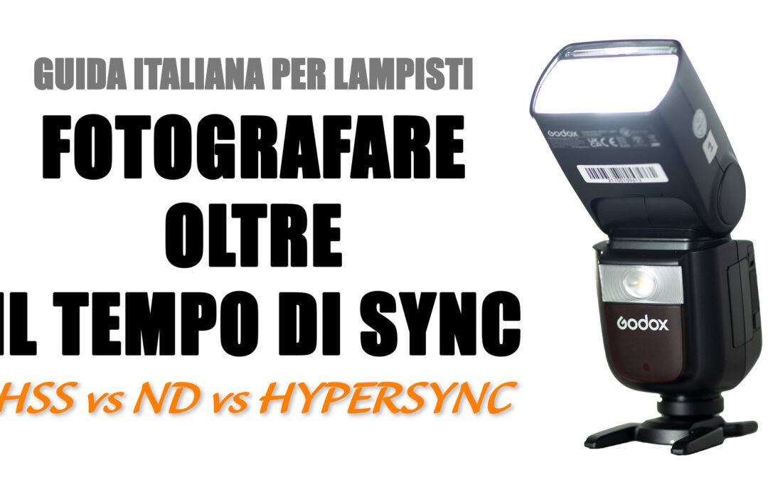Guida Italiana per Lampisti – Fotografare oltre il tempo di sync: HSS vs ND vs hypersync
